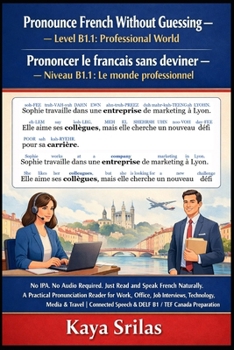 Pronounce French Without Guessing — Level B1.1: Professional World: No IPA. No Audio Required. Just Read and Speak French Naturally. A Practical ... le français sans deviner) (French Edition)