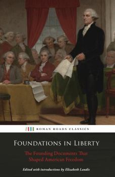 Paperback Foundations in Liberty: The Founding Documents That Shaped American Freedom (The American Civics Curriculum) Book