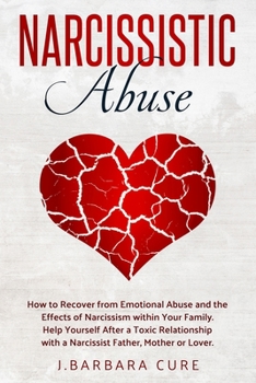 Paperback Narcissistic Abuse: How to Recover from Emotional Abuse and the Effects of Narcissism within Your Family. Help Yourself After a Toxic Rela Book