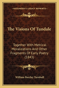 Paperback The Visions Of Tundale: Together With Metrical Moralizations And Other Fragments Of Early Poetry (1843) Book