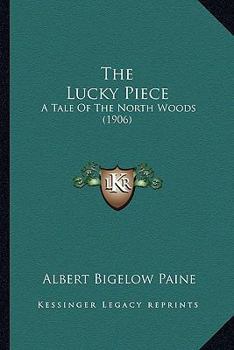 The Lucky Piece: A Tale of the North Woods