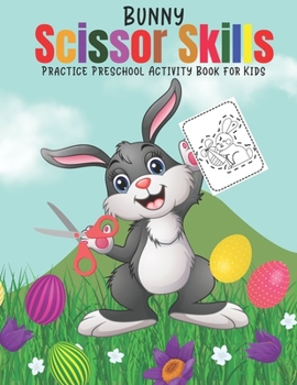 Paperback Bunny Scissor Skills Practice Preschool Activity Book for Kids: A Fun Cutting Scissor Practice Activity Book for Girls and Boys - Easter Scissor Pract Book