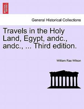 Paperback Travels in the Holy Land, Egypt, Andc., Andc., ... Third Edition. Book
