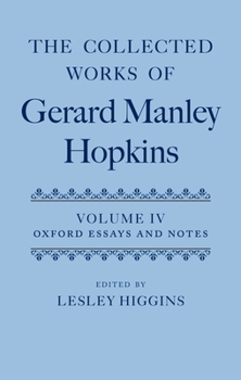 Hardcover The Collected Works of Gerard Manley Hopkins: Volume IV: Oxford Essays and Notes 1863-1868 Book