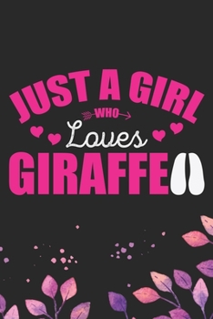 Just A Girl Who Loves Giraffe: Cool Giraffe Journal Notebook Gifts - Giraffe Lover Gifts for Women– Funny Giraffe Notebook - Giraffe Journal for Girls. 6 x 9 in 120 pages