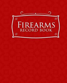 Firearms Record Book: ATF Log Book, Gun Log Book, FFL Log Book, Gun Catalog, Red Cover (Volume 32)