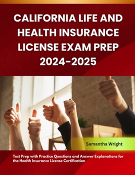 California Life and Health Insurance License Exam Prep 2024-2025: Test Prep with Practice Questions and Answer Explanations for the Health Insurance L