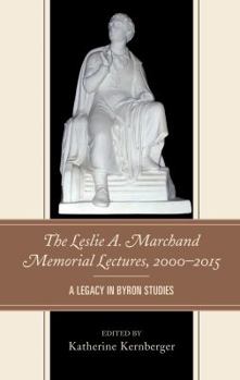 Hardcover The Leslie A. Marchand Memorial Lectures, 2000-2015: A Legacy in Byron Studies Book