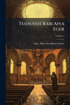 Teshuvot Rabi Aiva Eger Volume 1