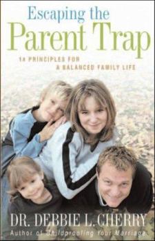 Paperback Escaping the Parent Trap: 14 Principles for a Balanced Family Life Book