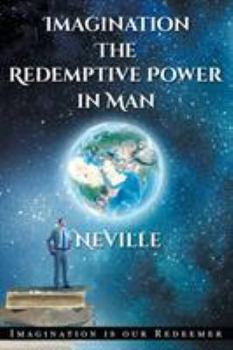Paperback Neville Goddard: Imagination: The Redemptive Power in Man: Imagining Creates Reality Book