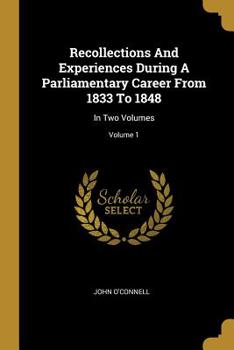Paperback Recollections And Experiences During A Parliamentary Career From 1833 To 1848: In Two Volumes; Volume 1 Book