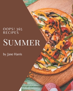 Paperback Oops! 365 Summer Recipes: From The Summer Cookbook To The Table Book