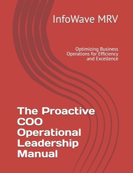 Paperback The Proactive COO Operational Leadership Manual: Optimizing Business Operations for Efficiency and Excellence Book