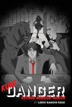 Kurt Danger: Retired Monster Hunter (The Kurt Danger Series)