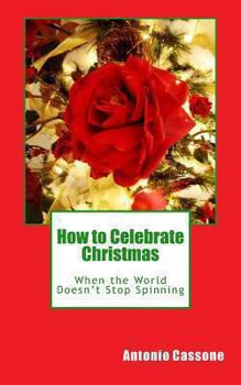 Paperback How to Celebrate Christmas When the World Doesn't Stop Spinning Book