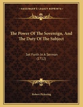 Paperback The Power Of The Sovereign, And The Duty Of The Subject: Set Forth In A Sermon (1712) Book