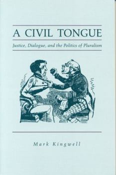 Paperback A Civil Tongue: Justice, Dialogue, and the Politics of Pluralism Book