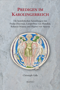 Hardcover Predigen Im Karolingerreich: Die Homiletischen Sammlungen Von Paulus Diaconus, Lanthpertus Von Mondsee, Rabanus Maurus Und Haymo Von Auxerre [German] Book