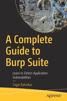 Paperback A Complete Guide to Burp Suite: Learn to Detect Application Vulnerabilities Book