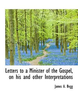 Paperback Letters to a Minister of the Gospel, on His and Other Interpretations Book