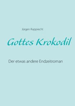 Paperback Gottes Krokodil: Der etwas andere Endzeitroman [German] Book