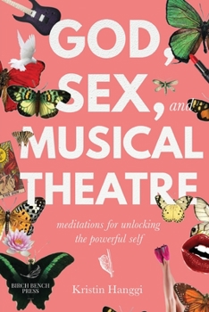 Paperback God, Sex, and Musical Theatre: Meditations for Unlocking the Powerful Self Book