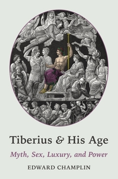 Hardcover Tiberius and His Age: Myth, Sex, Luxury, and Power Book
