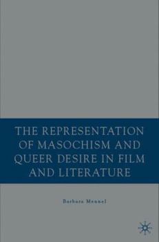 Hardcover The Representation of Masochism and Queer Desire in Film and Literature Book