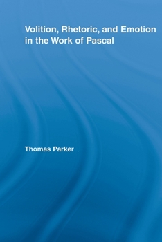 Paperback Volition, Rhetoric, and Emotion in the Work of Pascal Book