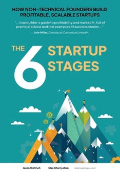 Paperback The 6 Startup Stages: How Non-technical Founders Create Scalable, Profitable Companies Book