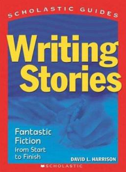 Hardcover Writing Stories: Fantastic Fiction from Start to Finish Book