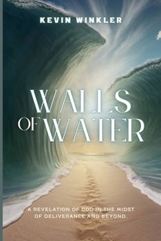 Walls of Water: A Revelation of God in the Midst of Deliverance and Beyond
