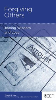 Forgiving Others: Joining Wisdom and Love - Book  of the CCEF Minibooks