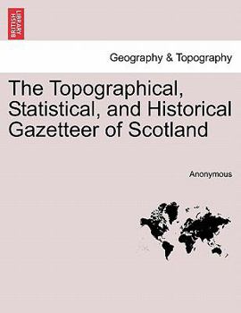 Paperback The Topographical, Statistical, and Historical Gazetteer of Scotland Book