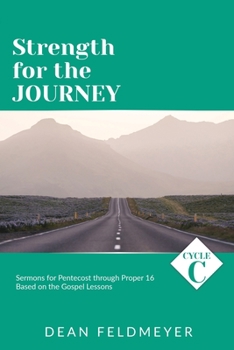 Paperback Strength for the Journey: Cycle C Sermons for Pentecost through Proper 16 Based on the Gospel Lessons Book