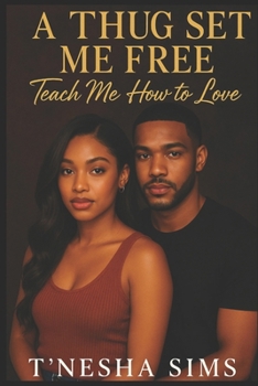 Paperback A Thug Set Me Free: Teach Me How to Love Book