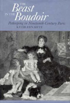 Hardcover The Beast in the Boudoir: Petkeeping in Nineteenth-Century Paris Book