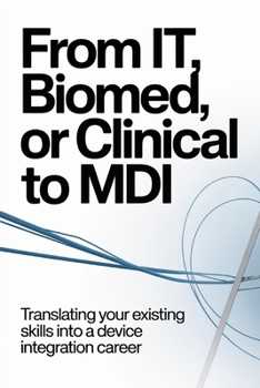 From IT, Biomed, or Clinical to MDI: Translating Your Existing Skills Into a Device Integration Career (The Device Integration Blueprint™)