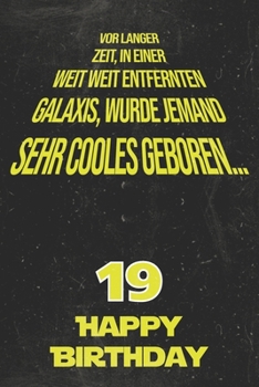 Paperback Vor langer Zeit, in einer weit weit entfernten Galaxis wurde jemand sehr cooles geboren...19 Happy Birthday: Liniertes Notizbuch I Gru?karte f?r den 1 [German] Book