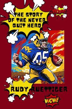 Paperback THE STORY OF THE NEVER QUIT HERO: RUDY RUETTIGER Book