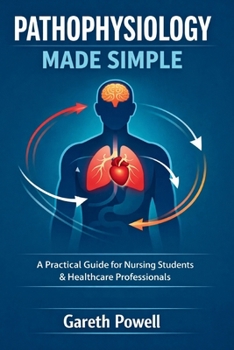 Paperback Pathophysiology Made Simple: A Practical Guide for Nursing Students & Healthcare Professionals Book