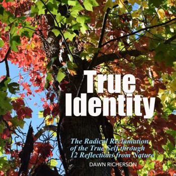 Paperback True Identity: The Radical Reclamation of the True Self through 12 Photographs from Nature Book