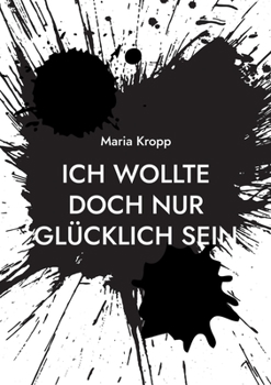 Paperback Ich wollte doch nur glücklich sein: wie ein Narzisst und Lügner alles zerstört hat [German] Book