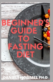 Paperback Beginners Guide to Fasting Diet: Lose Weight, Stay Healthy, and Live Longer with the Updated Guide of Intermittent Fasting Book