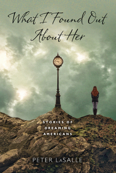 Hardcover What I Found Out About Her: Stories of Dreaming Americans Book