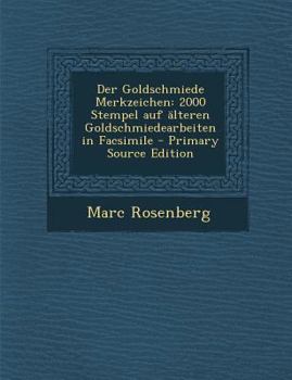 Paperback Der Goldschmiede Merkzeichen: 2000 Stempel Auf Alteren Goldschmiedearbeiten in Facsimile - Primary Source Edition [German] Book