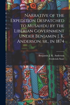 Paperback Narrative of the Expedition Despatched to Musahdu by the Liberian Government Under Benjamin J. K. Anderson, Sr., in 1874 Book