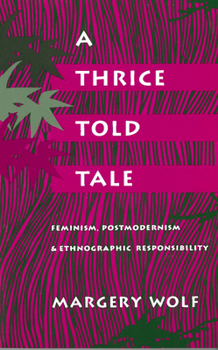 Paperback A Thrice-Told Tale: Feminism, Postmodernism, and Ethnographic Responsibility Book