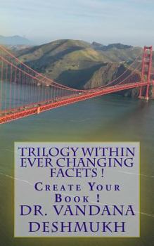 Paperback Trilogy Within Ever Changing Facets !: Create Your Book ! Book